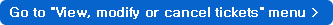 Go to 'View, modify or cancel tickets' menu