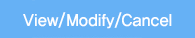 View/Modify/Cancel